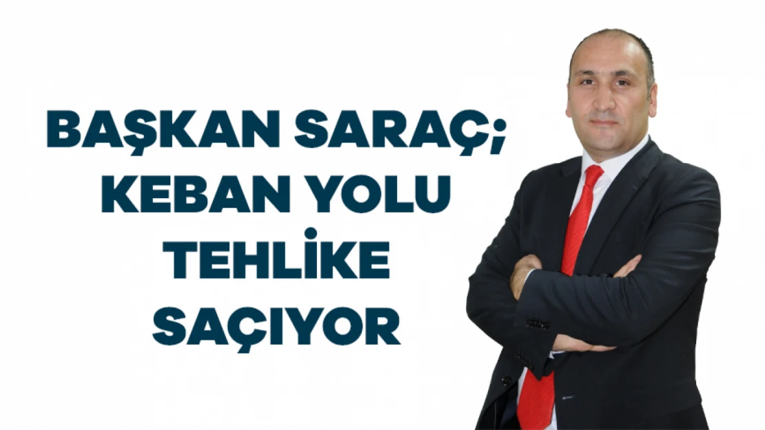 Başkan Saraç Keban Yolu Tehlike Saçıyor