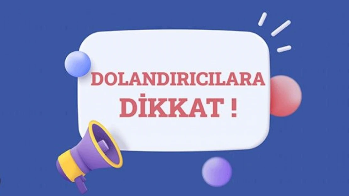 Dolandırıcılara Dikkat!