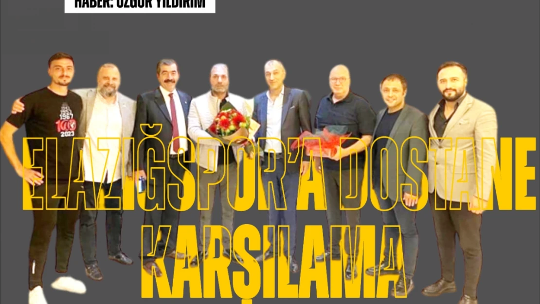 Elazığspor'a Dostane Karşılama