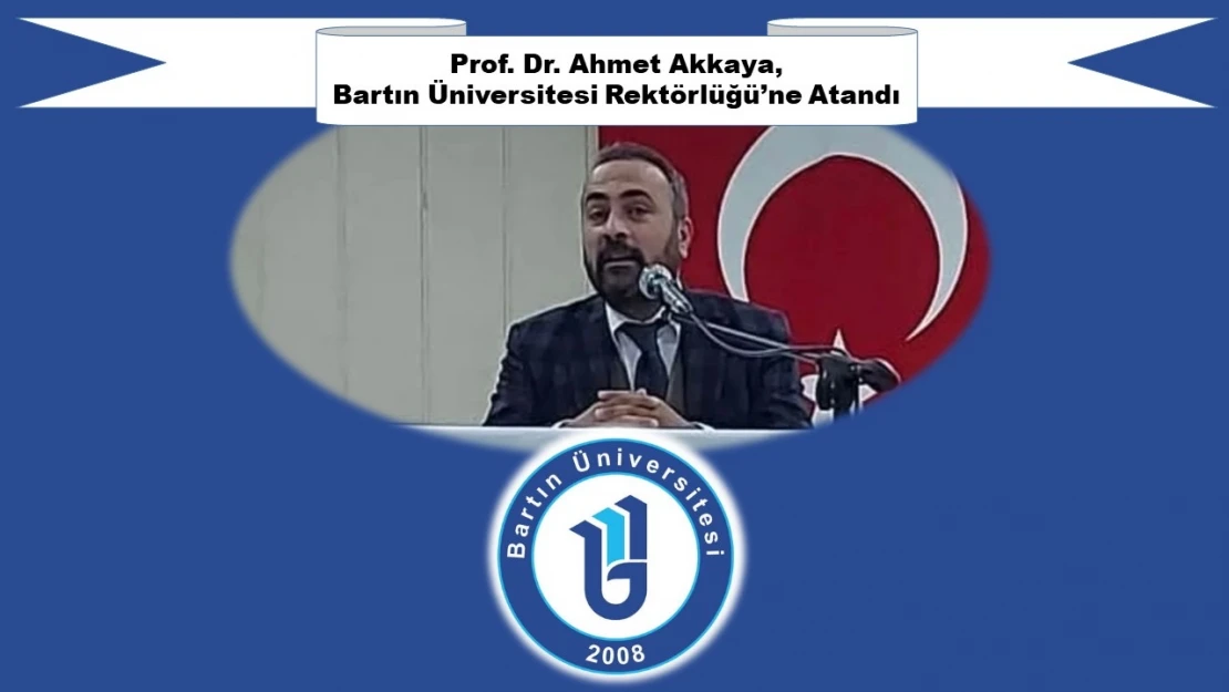 Hemşehrimiz Prof. Dr. Ahmet Akkaya, Bartın Üniversitesi Rektörlüğü'ne Atandı