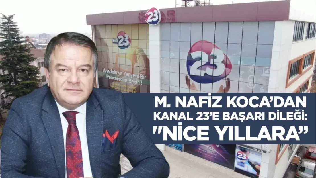 M. Nafiz Koca'dan Kanal 23'e Başarı Dileği: Nice Yıllara