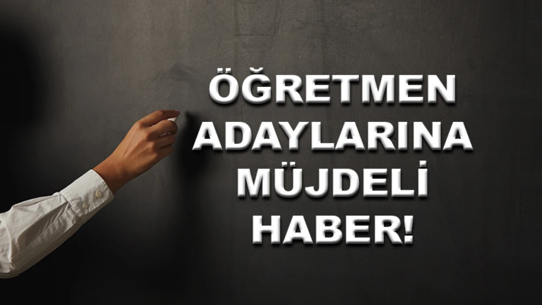 Öğretmen Adaylarına Müjdeli Haber!