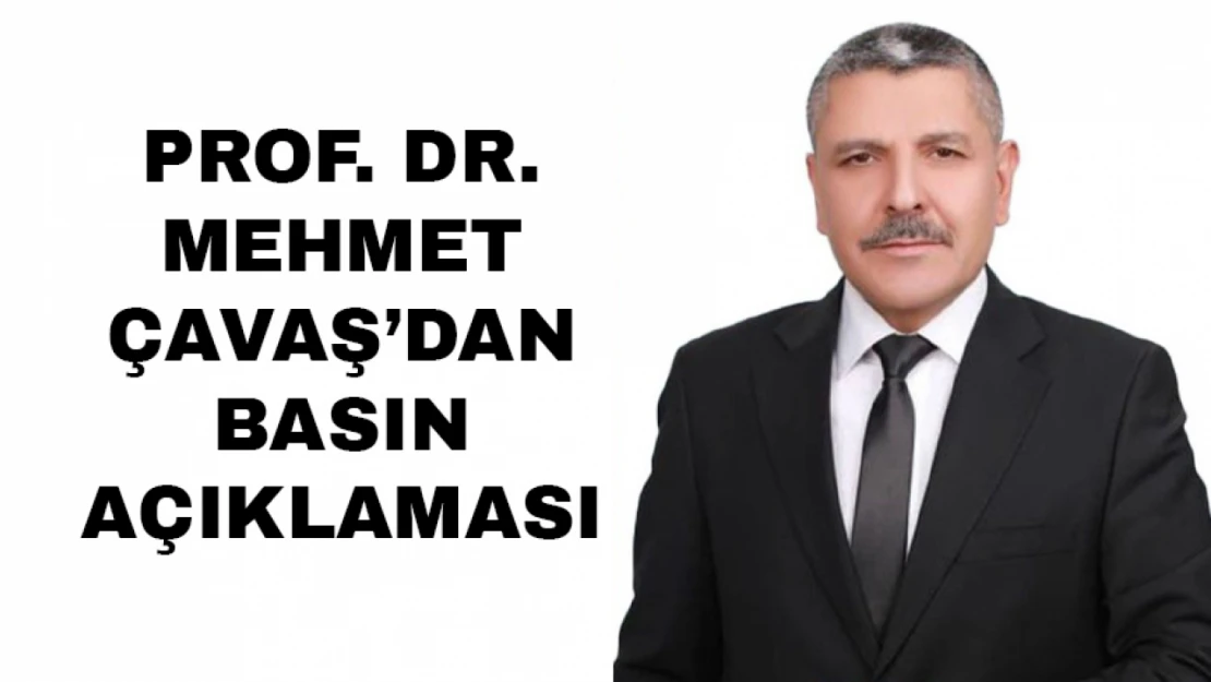 Prof. Dr. Mehmet Çavaş'dan Basın Açıklaması