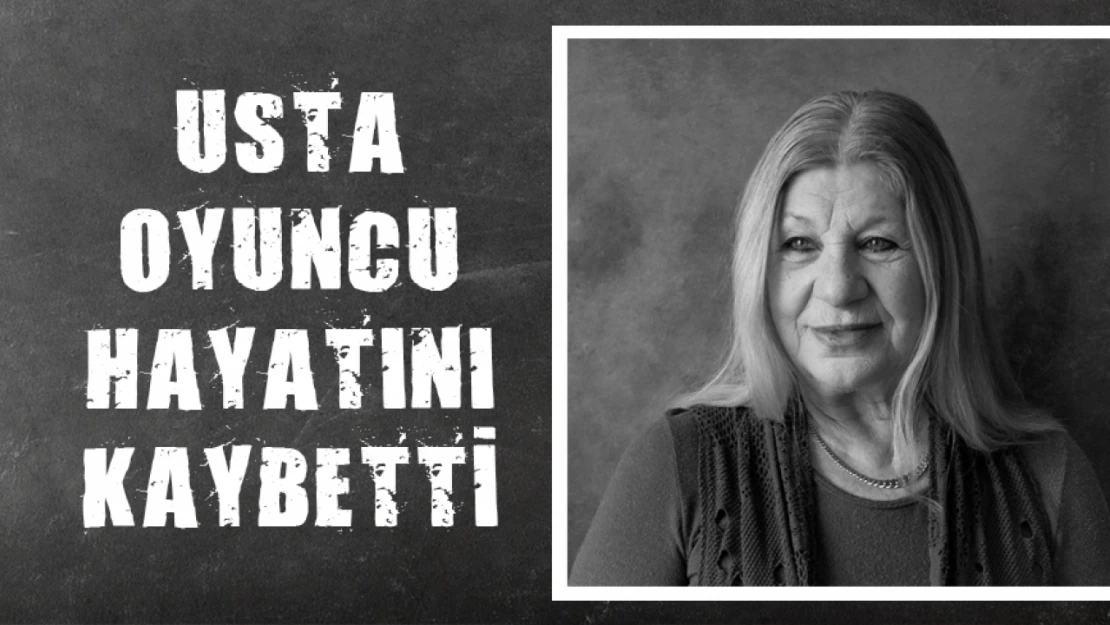 Usta Oyuncu Hayatını Kaybetti