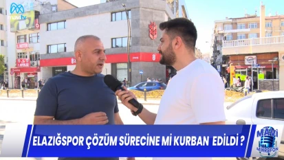 BU HAFTA VATANDAŞLARA ELAZIĞSPOR ÇÖZÜMSÜRECİNE Mİ KURBAN EDİLDİ ? SORUSUNU SORDUK